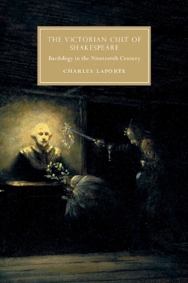 The Victorian Cult of Shakespeare - Charles Laporte