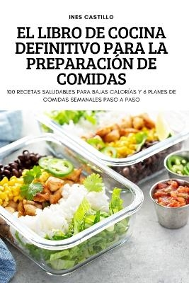 El Libro de Cocina Definitivo Para La Preparación de Comidas -  Ines Castillo