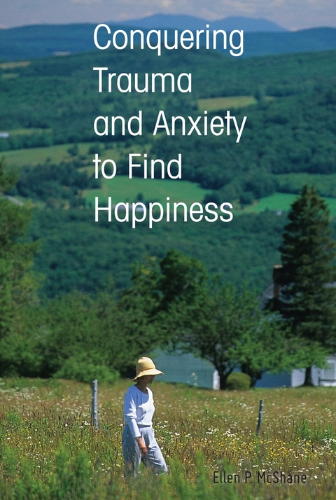 Conquering Trauma and Anxiety to Find Happiness - Ellen P. McShane