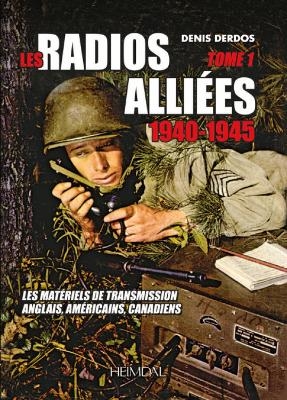 Radios Alliées 1940-1945 - Tome 1 - Denis Derdos