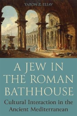 A Jew in the Roman Bathhouse - Yaron Eliav