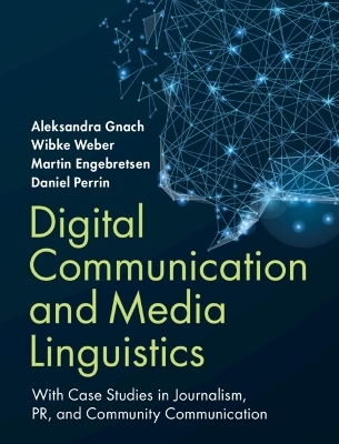 Digital Communication and Media Linguistics - Aleksandra Gnach, Wibke Weber, Martin Engebretsen, Daniel Perrin