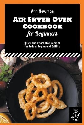 Air Fryer Oven Cookbook for Beginners - Ann Newman