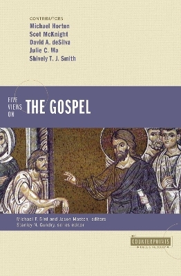 Five Views on the Gospel - Michael Horton, Scot McKnight, David A. DeSilva, Julie C Ma, Shively T.J Smith