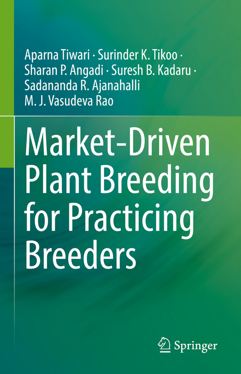 Market-Driven Plant Breeding for Practicing Breeders - Aparna Tiwari, Surinder K. Tikoo, Sharan P. Angadi, Suresh B. Kadaru, Sadananda R. Ajanahalli