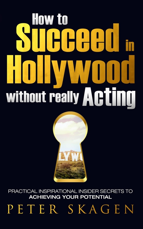 How to Succeed in Hollywood without really Acting -  Peter Skagen