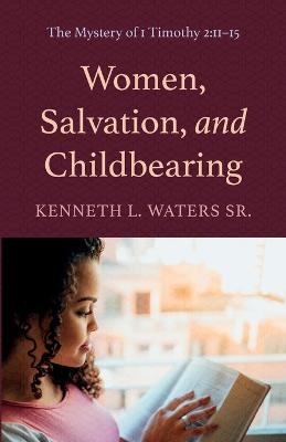 Women, Salvation, and Childbearing - Kenneth L Waters  Sr