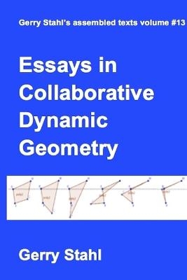 Essays in Collaborative Dynamic Geometry - Gerry Stahl