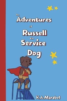 The Adventures of Russell the Service Dog -  K a Marabel