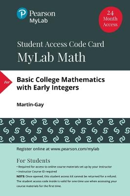 MyLab Math with Pearson eText Access Code (24 Months) for Basic College Mathematics with Early Integers - Elayn Martin-Gay