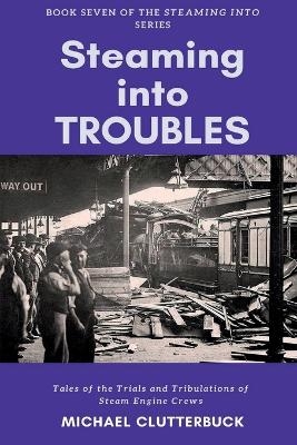 Steaming into Troubles - Michael Clutterbuck