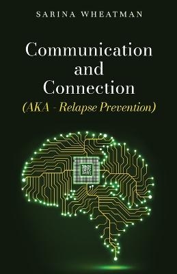 Communication and Connection (AKA - Relapse Prevention) - Sarina Wheatman