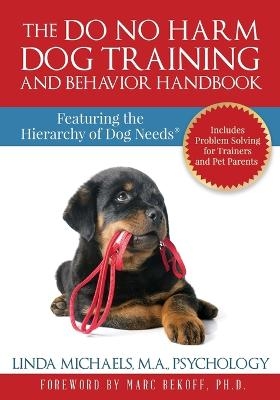 The Do No Harm Dog Training and Behavior Handbook - Linda Michaels