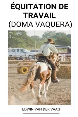 Équitation de Travail (Doma Vaquera) - Edwin Van Der Vaag