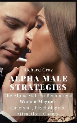 Alpha Male Strategies -  Richard Gray