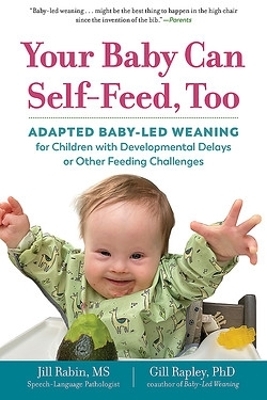 Your Baby Can Self-Feed, Too - Jill Rabin, Gill Rapley