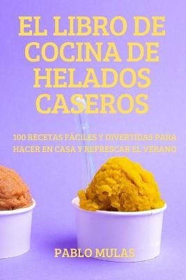 El Libro de Cocina de Helados Caseros -  Pablo Mulas