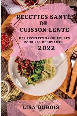 Recettes Santé de Cuisson Lente 2022 - Lisa DuBois