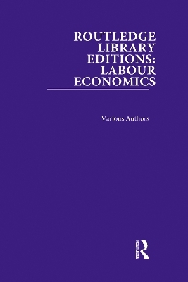 Routledge Library Editions: Labour Economics -  Various