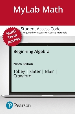 MyLab Math with Pearson eText Access Code (24 Months) for Beginning Algebra - John Tobey  Jr., Jeffrey Slater, Jamie Blair, Jennifer Crawford