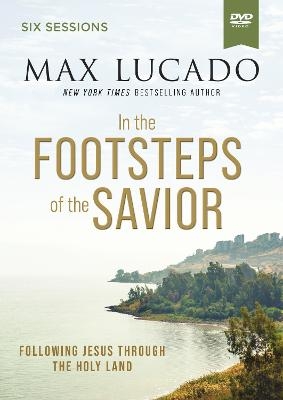 In the Footsteps of the Savior Video Study - Max Lucado