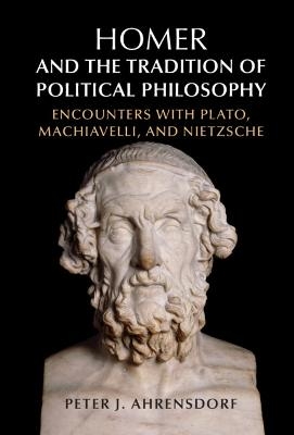 Homer and the Tradition of Political Philosophy - Peter J. Ahrensdorf