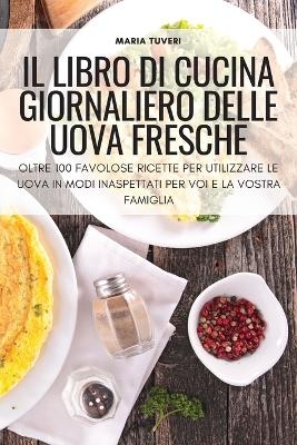 Il Libro Di Cucina Giornaliero Delle Uova Fresche -  Maria Tuveri