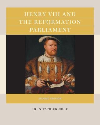 Henry VIII and the Reformation Parliament - John Patrick Coby