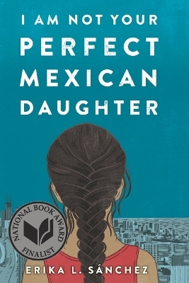 I Am Not Your Perfect Mexican Daughter - Erika L. SÁNchez