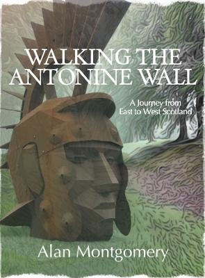 Walking the Antonine Wall - Alan Montgomery