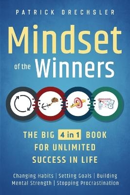 Mindset of the Winners - The Big 4 in 1 Book for Unlimited Success in Life - Patrick Drechsler