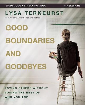 Good Boundaries and Goodbyes Bible Study Guide plus Streaming Video - Lysa TerKeurst