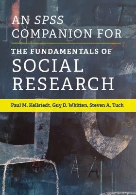 An SPSS Companion for The Fundamentals of Social Research - Paul M. Kellstedt, Guy D. Whitten, Steven A. Tuch