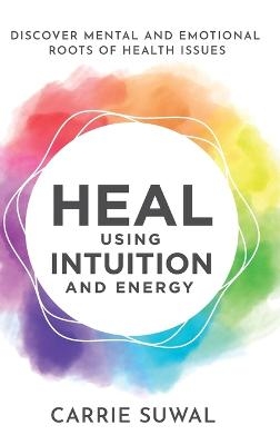 Heal Using Intuition And Energy - Carrie Suwal