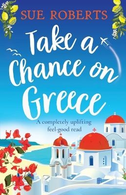 Take a Chance on Greece - Sue Roberts