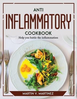 Anti Inflammation Cookbook -  Martin V Martinez