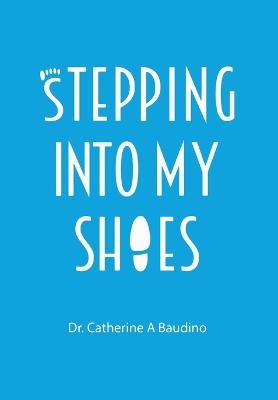 Stepping Into My Shoes - Catherine Baudino