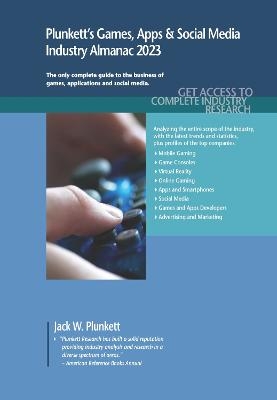 Plunkett's Games, Apps & Social Media Industry Almanac 2023 - Jack W. Plunkett