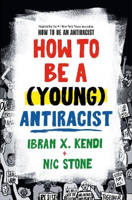 How to Be a (Young) Antiracist - Ibram X. Kendi, Nic Stone