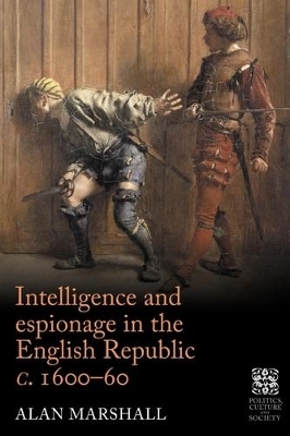 Intelligence and Espionage in the English Republic c. 1600–60 - Alan Marshall