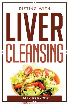 Dieting With Liver Cleansing -  Sally Jo-Ryder