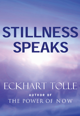 Stillness Speaks -  Eckhart Tolle