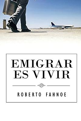 Emigrar Es Vivir (Spanish Edition) - Robert Fahnoe