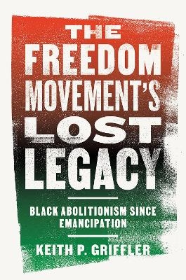 The Freedom Movement's Lost Legacy - Keith P. Griffler