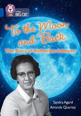 To the Moon and Back: The Story of Katherine Johnson - Sandra Agard
