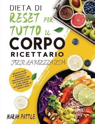 Dieta Di Reset Per Tutto Il Corpo Ricettario Per La Mezza Età - Marah Pattle