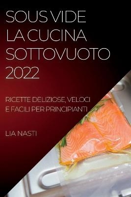 Sous Vide La Cucina Sottovuoto 2022 - Lia Nasti