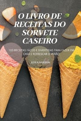 O Livro de Receitas Do Sorvete Caseiro -  Leila Santos