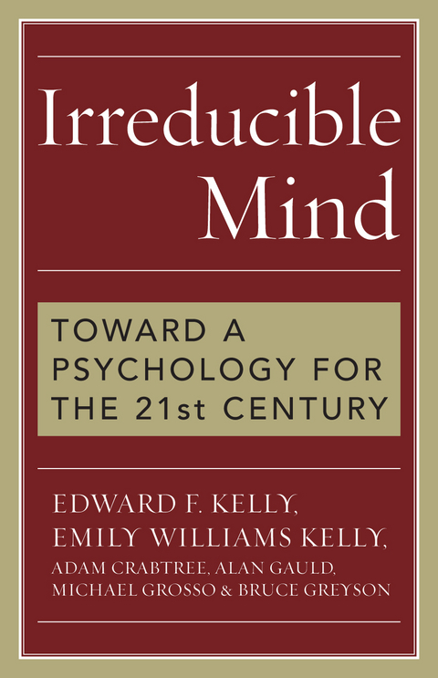Irreducible Mind -  Adam Crabtree,  Alan Gauld,  Michael Grosso,  Edward F. Kelly,  Emily Williams Kelly