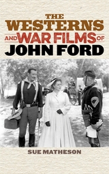 Westerns and War Films of John Ford -  Sue Matheson